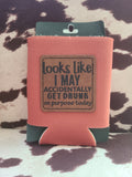 "Accidently Get Drunk" Koozie
